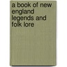 A Book Of New England Legends And Folk Lore by Samuel Adams Drake