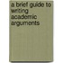A Brief Guide to Writing Academic Arguments