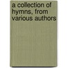 A Collection Of Hymns, From Various Authors door George Burder