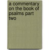 A Commentary On The Book Of Psalms Part Two by Lord Bishop of Norwich George