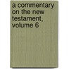 A Commentary On The New Testament, Volume 6 door Lucius Robinson Paige