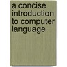 A Concise Introduction To Computer Language door Daniel Cooke