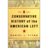 A Conservative History of the American Left by Daniel J. Flynn