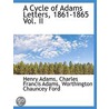 A Cycle Of Adams Letters, 1861-1865 Vol. Ii by Henry Adams