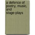 A Defence Of Poetry, Music, And Stage-Plays