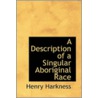 A Description Of A Singular Aboriginal Race door Henry Harkness