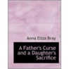 A Father's Curse And A Daughter's Sacrifice door Anna Eliza Bray