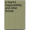 A Fearful Responsibility, And Other Stories door William Dead Howells