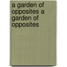 A Garden of Opposites a Garden of Opposites by Nancy Davis
