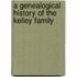 A Genealogical History Of The Kelley Family