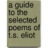 A Guide to the Selected Poems of T.S. Eliot