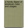 A Handy Digest Of Wesleyan Rules And Usages by Charles Povah