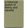 A Historical Sketch Of Liberty And Equality by Frederic William Maitland