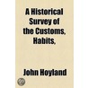A Historical Survey Of The Customs, Habits door John Hoyland