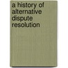A History Of Alternative Dispute Resolution door Joseph Barrett