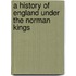 A History Of England Under The Norman Kings