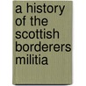 A History of the Scottish Borderers Militia by Robert W. Weir