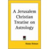 A Jerusalem Christian Treatise On Astrology by Unknown