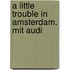 A Little Trouble In Amsterdam. Mit Audi