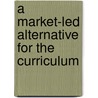 A Market-Led Alternative For The Curriculum by James Tooley