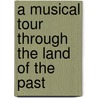 A Musical Tour Through The Land Of The Past door Onbekend