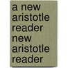 A New Aristotle Reader New Aristotle Reader by John L. Ackrill