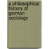 A Philosophical History Of German Sociology