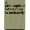 A Philosophical Introduction To Probability door Maria Carla Galavotti