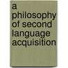 A Philosophy of Second Language Acquisition door Marysia Johnson