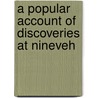 A Popular Account Of Discoveries At Nineveh door Anonymous Anonymous