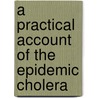 A Practical Account Of The Epidemic Cholera door William Twining
