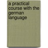 A Practical Course With The German Language by Woodbury W.H.