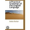 A Practical Grammar Of The English Language door Noble Butler