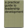 A Practical Guide to Leadership Development door Patrick R. Coonan