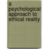 A Psychological Approach to Ethical Reality door Kenneth P. Hillner