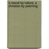 A Rascal by Nature, a Christian by Yearning by Levi S. Peterson