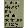 A Short View Of The Whole Scripture History door Onbekend