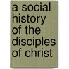 A Social History Of The Disciples Of Christ door David Edwin Harrell Jr