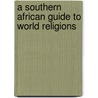 A Southern African Guide To World Religions door Onbekend