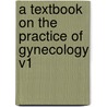 A Textbook On The Practice Of Gynecology V1 door William Easterly Ashton