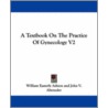 A Textbook On The Practice Of Gynecology V2 door William Easterly Ashton