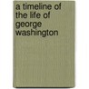 A Timeline of the Life of George Washington by Vladimir Katz