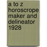A To Z Horoscrope Maker And Delineator 1928 door George Llewellyn
