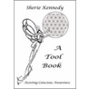 A Tool Book - Assisting Conscious Awareness by Sherie Kennedy