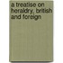 A Treatise On Heraldry, British And Foreign