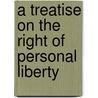 A Treatise On The Right Of Personal Liberty door Rollin Carlos Hurd