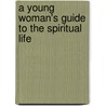 A Young Woman's Guide To The Spiritual Life door Edward D. Rev Msgr Strano