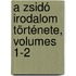 A Zsidó Irodalom Története, Volumes 1-2