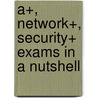 A+, Network+, Security+ Exams in a Nutshell door Pawan K. Bhardwaj