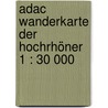 Adac Wanderkarte Der Hochrhöner 1 : 30 000 by Unknown